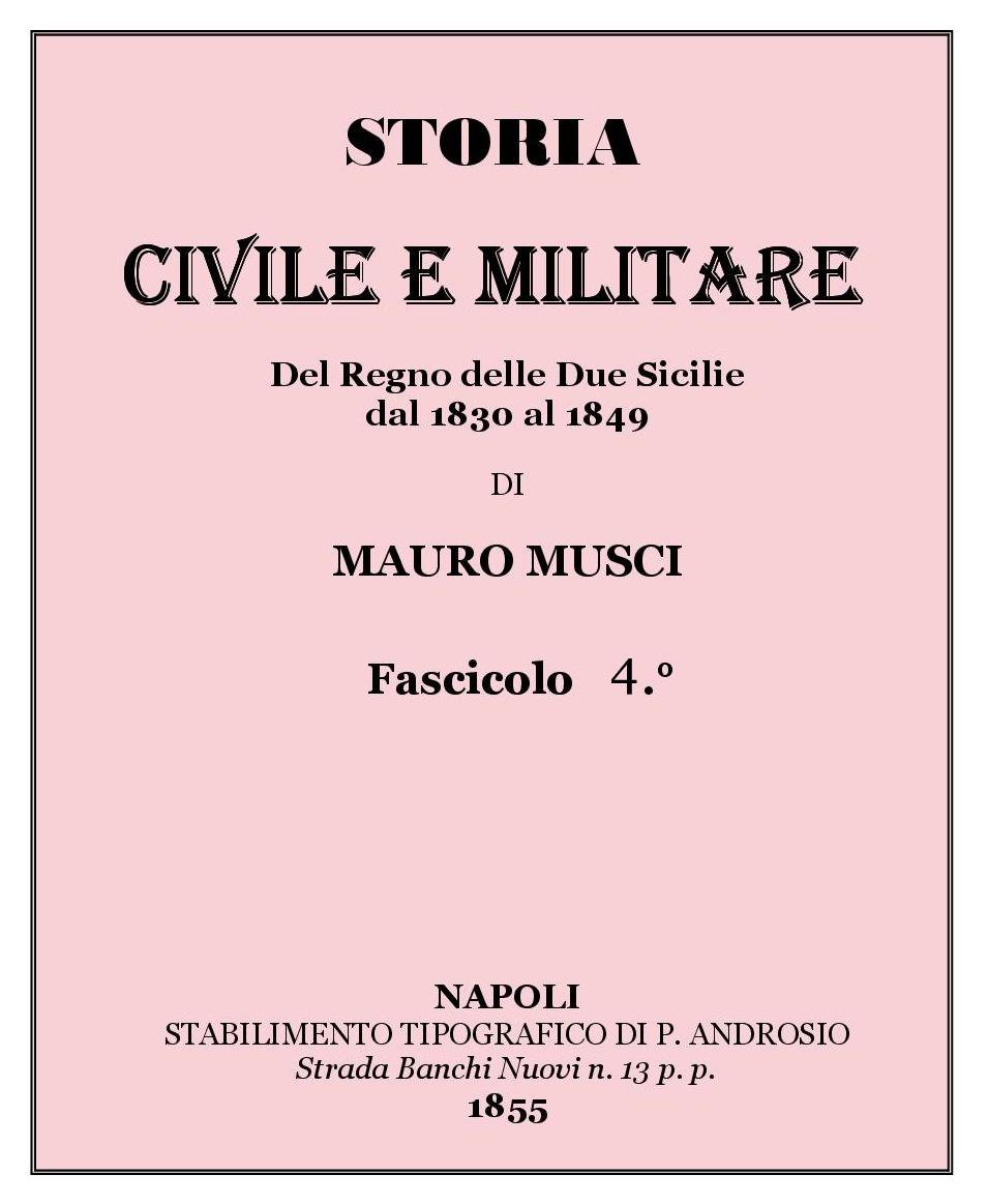 STORIA CIVILE E MILITARE Del Regno delle Due Sicilie dal 1830 al 1849 DI MAURO MUSCI Fascicolo 15 NAPOLI 1855